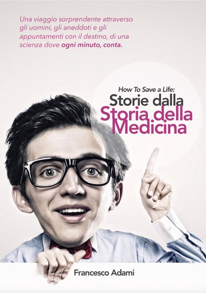 HOW TO SAVE A LIFE: Storie dalla Storia della Medicina - L'emergenza raccontata da Francesco Adami | Emergency Live